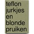 Teflon jurkjes en blonde pruiken