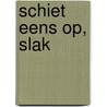 Schiet eens op, Slak by Bianca Antonissen