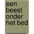 Een beest onder het bed