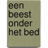 Een beest onder het bed door Ingrid Vandekerckhove