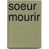 Soeur Mourir door Tom De Smet