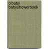 O'Baby Babyshowerboek by Pauline Oud