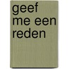 Geef me een reden by Stefanie Van Mol