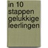 IN 10 STAPPEN GELUKKIGE LEERLINGEN