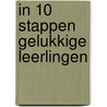 IN 10 STAPPEN GELUKKIGE LEERLINGEN by Moes Wagenaar