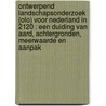 Ontwerpend landschapsonderzoek (OLO) voor Nederland in 2120 : een duiding van aard, achtergronden, meerwaarde en aanpak door MichaëL. Van Buuren