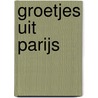 Groetjes uit Parijs door Saskia Martens