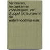 Herinneren, herdenken en vooruitkijken. Van druppel tot tsunami in het Watersnoodmuseum. door Marja Geerse
