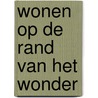wonen op de rand van het wonder door Saskia Stehouwer