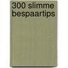 300 slimme bespaartips door Tessel van der Eb