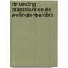 De vesting Maastricht en de Wellingtonbarrière door Dennis van Nieuwenhuijzen
