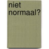 Niet normaal? door Tania Poppe