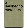 A leesbegrip dieren E5 by Unknown