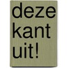 DEZE KANT UIT! door Cees Faber