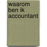 Waarom Ben Ik Accountant by Richard Knops Aa