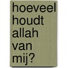 Hoeveel houdt Allah van mij? door Bint Mohammed