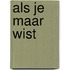 Als je maar wist