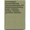 Archeologisch Bureauonderzoek Natuurcompensatie A16/ Blankenburgverbinding, Polder Schieveen, Hofweg, Rotterdam, Gemeente Rotterdam door J.E. van den Bosch