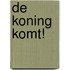 De Koning komt!