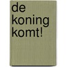 De Koning komt! door J.W. Peyron
