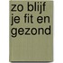 Zo blijf je fit en gezond