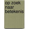 Op zoek naar betekenis door James T. Webb