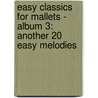 EASY CLASSICS FOR MALLETS - ALBUM 3: ANOTHER 20 EASY MELODIES by Philippe van den Bossche