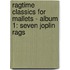 RAGTIME CLASSICS FOR MALLETS - ALBUM 1: SEVEN JOPLIN RAGS