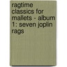 RAGTIME CLASSICS FOR MALLETS - ALBUM 1: SEVEN JOPLIN RAGS door Philippe van den Bossche