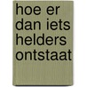 Hoe er dan iets helders ontstaat door Jan Geerts