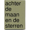 Achter de maan en de sterren by Anne-marie Hooyberghs