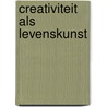 Creativiteit als levenskunst by Lilian de Rek