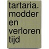 Tartaria. Modder en verloren tijd by Frank Verhoft