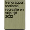 Trendrapport toerisme, recreatie en vrije tijd 2022 door Onbekend