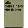 Alle Oekraïners die ik ken by Olaf Koens