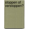 Stoppen of verstoppen? door Helge Bonset