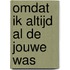 Omdat ik altijd al de jouwe was
