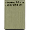 Evenwichtskunst / Balancing Act by Marriet Hofstee