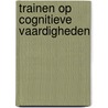 Trainen op cognitieve vaardigheden by T. Kivits