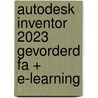 Autodesk Inventor 2023 gevorderd FA + e-learning by R.H.P. Van Bussel