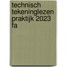 Technisch tekeninglezen praktijk 2023 FA by R.H.P. Van Bussel