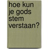 Hoe kun je Gods stem verstaan? door Pete Greig
