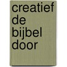 Creatief de Bijbel door by Marjolein Stoové