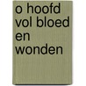 O hoofd vol bloed en wonden door J.A. Kloosterman