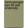 Herinneringen aan 60 jaar onderwijs by Alexander Van de Kamp