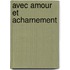 Avec Amour Et Acharnement