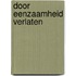 Door eenzaamheid verlaten