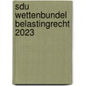 Sdu Wettenbundel Belastingrecht 2023 door Onbekend