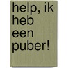 Help, ik heb een puber! by Kluun