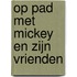 Op pad met Mickey en zijn vrienden